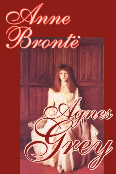 Обложка книги Agnes Grey by Anne Bronte, Fiction, Classics, Anne Bronte