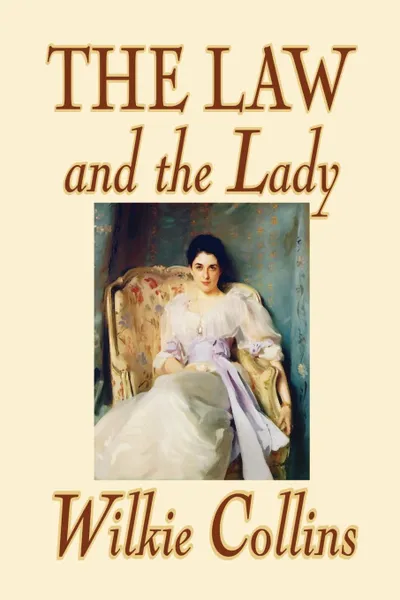 Обложка книги The Law and the Lady by Wilkie Collins, Fiction, Classics, Mystery & Detective, Women Sleuths, Wilkie Collins