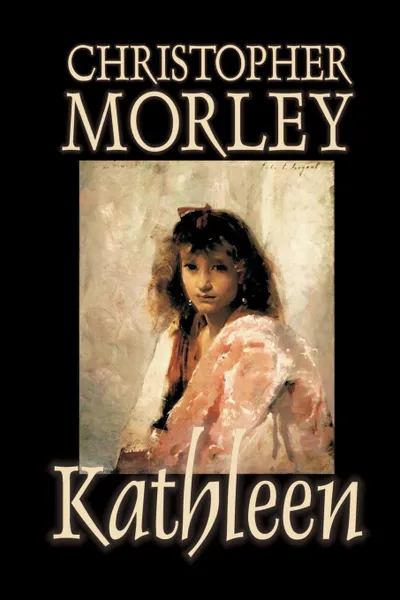 Обложка книги Kathleen by Christopher Morley, Fiction, Literary, Christopher Morley