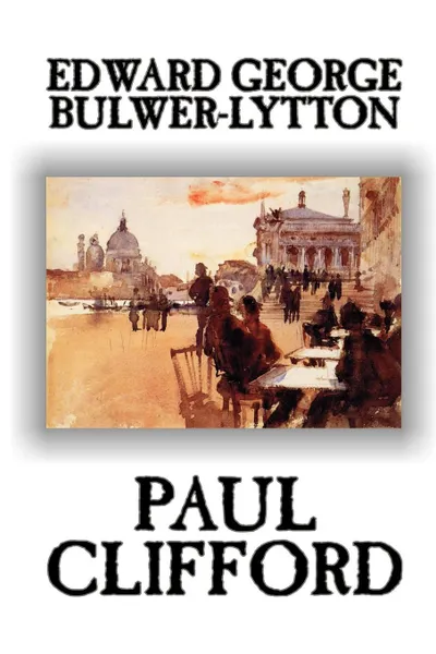 Обложка книги Paul Clifford by Edward George Lytton Bulwer-Lytton, Fiction, Edward George Bulwer-Lytton