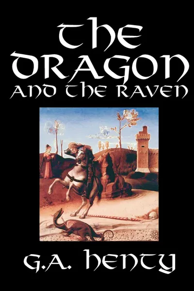Обложка книги The Dragon and the Raven by G. A. Henty, Fiction, Historical, G. A. Henty