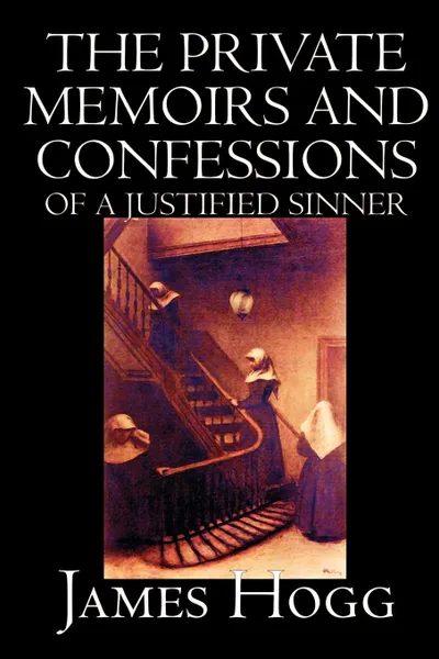 Обложка книги The Private Memoirs and Confessions of A Justified Sinner by James Hogg, Fiction, Literary, James Hogg
