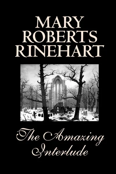 Обложка книги The Amazing Interlude by Mary Roberts Rinehart, Fiction, Fantasy, Literary, Mary Roberts Rinehart