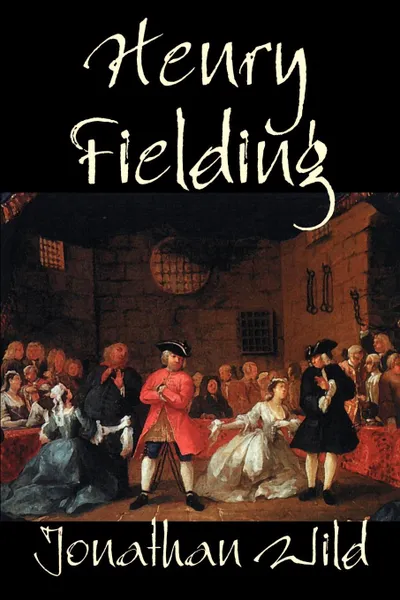 Обложка книги Jonathan Wild by Henry Fielding, Fiction, Classics, Literary, Henry Fielding