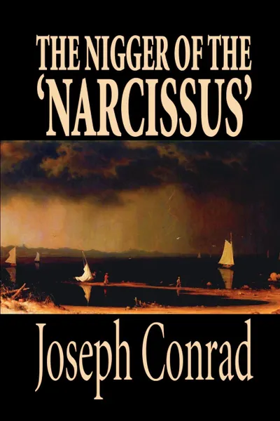 Обложка книги The Nigger of the 'Narcissus' by Joseph Conrad, Fiction, Classics, Joseph Conrad