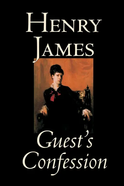 Обложка книги Guest's Confession by Henry James, Fiction, Classics, Literary, Henry James