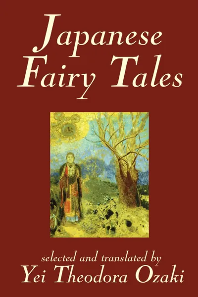 Обложка книги Japanese Fairy Tales by Yei Theodora Ozaki, Classics, Yei Theodora Ozaki