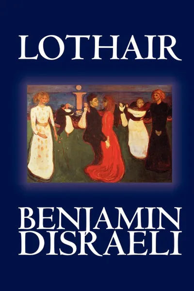 Обложка книги Lothair by Benjamin Disraeli, Fiction, Classics, Benjamin Disraeli