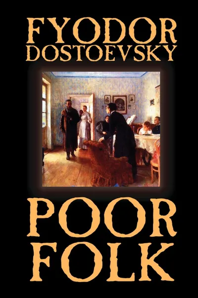 Обложка книги Poor Folk by Fyodor Mikhailovich Dostoevsky, Fiction, Classics, Fyodor Mikhailovich Dostoevsky