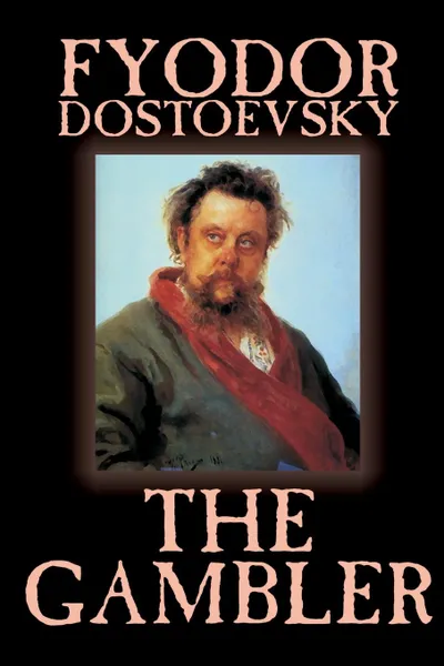 Обложка книги The Gambler by Fyodor M. Dostoevsky, Fiction, Classics, Fyodor M. Dostoevsky