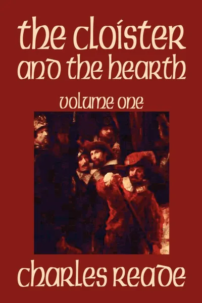 Обложка книги The Cloister and the Hearth, Volume One of Four by Charles Reade, Fiction, Classics, Charles Reade