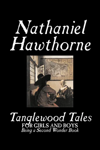 Обложка книги Tanglewood Tales by Nathaniel Hawthorne, Fiction, Classics, Hawthorne Nathaniel