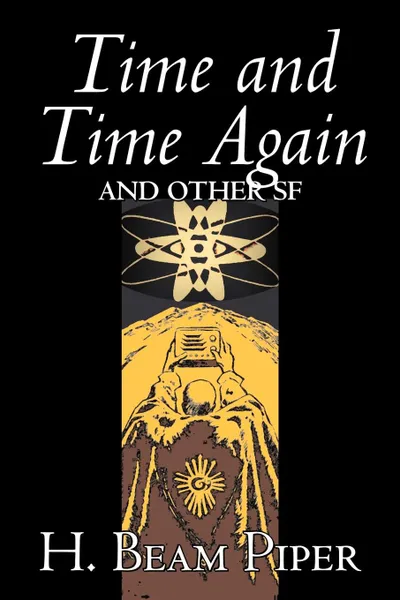 Обложка книги Time and Time Again and Other Science Fiction by H. Beam Piper, Adventure, H. Beam Piper