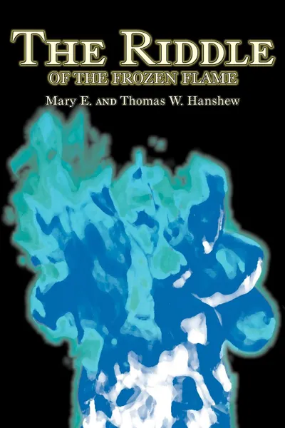 Обложка книги The Riddle of the Frozen Flame by Mary E. Hanshew, Fiction, Historical, Mystery & Detective, Action & Adventure, Mary E. Hanshew, Thomas W. Hanshew