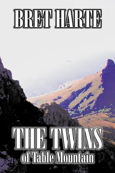 Обложка книги The Twins of Table Mountain by Bret Harte, Fiction, Westerns, Historical, Bret Harte