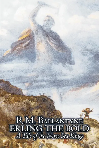Обложка книги Erling the Bold by R. M. Ballantyne, Fiction, Classics, Literary, Mystery & Detective, R. M. Ballantyne