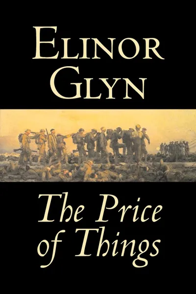 Обложка книги The Price of Things by Elinor Glyn, Fiction, Classics, Literary, Erotica, Elinor Glyn