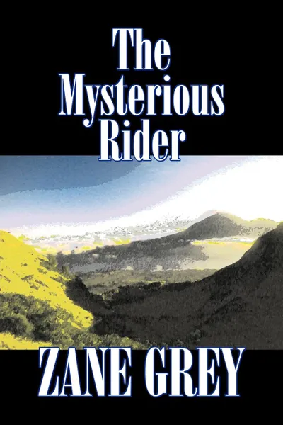 Обложка книги The Mysterious Rider by Zane Grey, Fiction, Westerns, Historical, Zane Grey