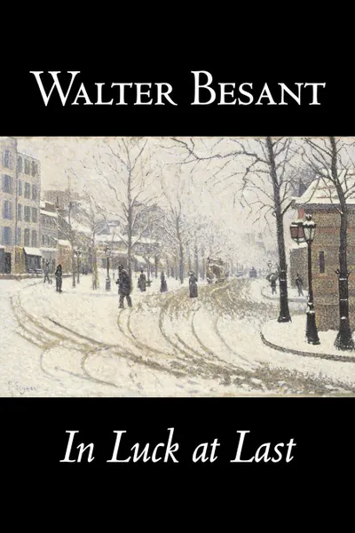 Обложка книги In Luck at Last by Walter Besant, Fiction, Literary, Historical, Walter Besant