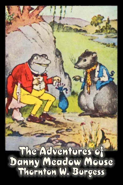 Обложка книги The Adventures of Danny Meadow Mouse by Thornton Burgess, Fiction, Animals, Fantasy & Magic, Thornton W. Burgess