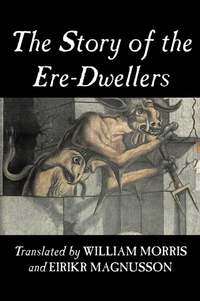 Обложка книги The Story of the Ere-Dwellers by Wiliam Morris, Fiction, Classics, Fantasy, Fairy Tales, Folk Tales, Legends & Mythology, William Morris, Eiríkr Magnússon, Eirikr Magnusson