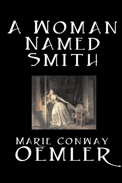 Обложка книги A Woman Named Smith by Marie Conway Oemler, Fiction, Romance, Historical, Literary, Marie Conway Oemler