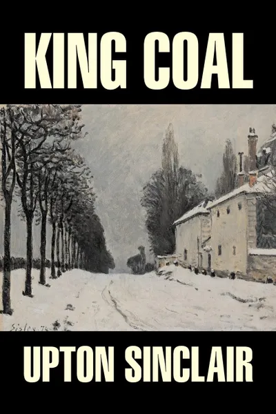 Обложка книги King Coal by Upton Sinclair, Fiction, Classics, Literary, Upton Sinclair