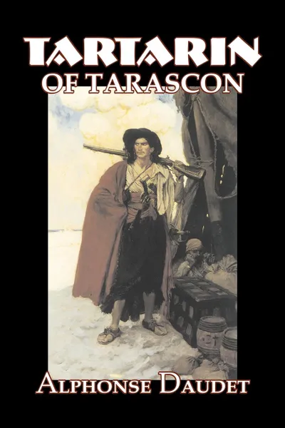 Обложка книги Tartarin of Tarascon by Alphonse Daudet, Fiction, Classics, Literary, Alphonse Daudet