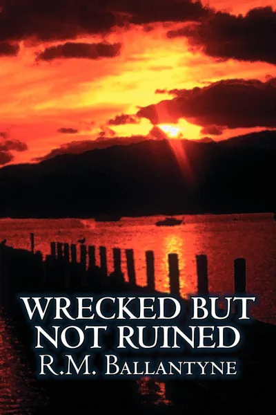 Обложка книги Wrecked but not Ruined by R.M. Ballantyne, Fiction, Action & Adventure, R. M. Ballantyne