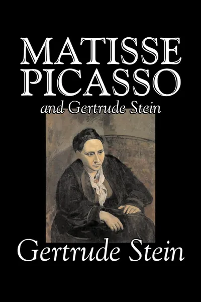 Обложка книги Matisse, Picasso and Gertrude Stein by Gertrude Stein, Fiction, Literary, Gertrude Stein