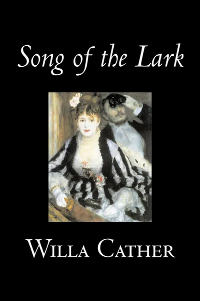 Обложка книги Song of the Lark by Willa Cather, Fiction, Short Stories, Literary, Classics, Willa Cather