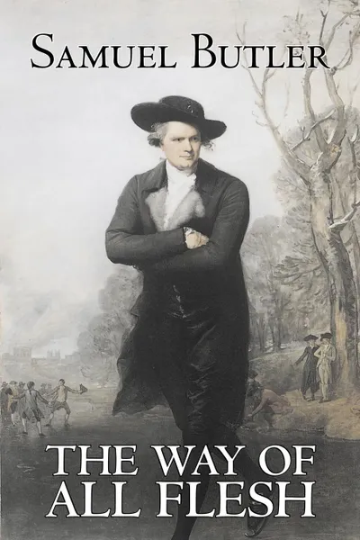 Обложка книги The Way of All Flesh by Samuel Butler, Fiction, Classics, Fantasy, Literary, Samuel Butler