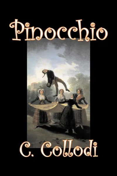 Обложка книги Pinocchio by Carlo Collodi, Fiction, Action & Adventure, C. Collodi, Carlo Collodi, Carlo Lorenzini