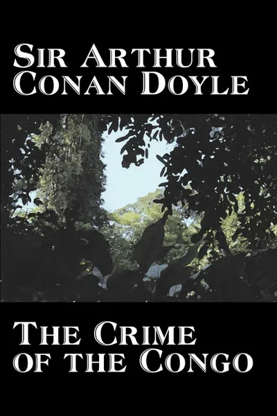 Обложка книги The Crime of the Congo by Arthur Conan Doyle, History, Africa, Arthur Conan Doyle