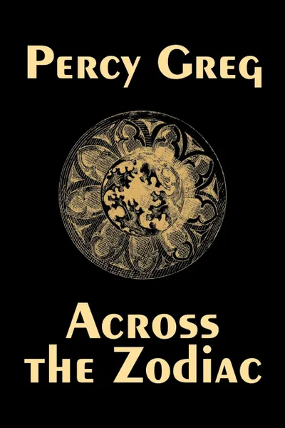 Обложка книги Across the Zodiac by Percy Greg, Science Fiction, Adventure, Space Opera, Percy Greg