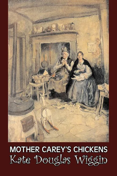 Обложка книги Mother Carey's Chickens by Kate Douglas Wiggin, Fiction, Historical, United States, People & Places, Readers - Chapter Books, Kate Douglas Wiggin