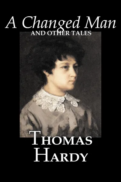 Обложка книги A Changed Man and Other Tales by Thomas Hardy, Fiction, Literary, Short Stories, Thomas Hardy