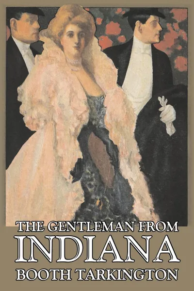 Обложка книги The Gentleman from Indiana by Booth Tarkington, Fiction, Political, Literary, Booth Tarkington