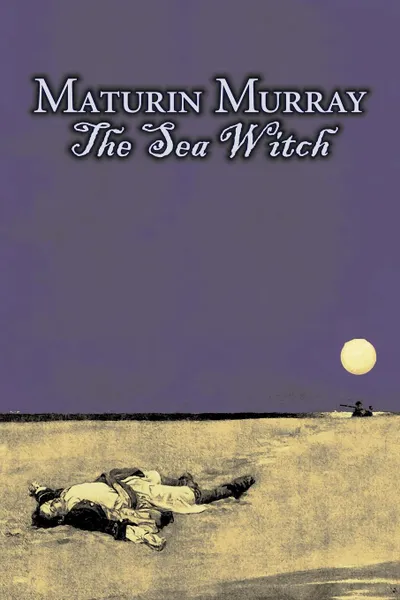 Обложка книги The Sea Witch by Maturin Murray, Fiction, Action & Adventure, Maturin Murray