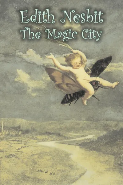 Обложка книги The Magic City by Edith Nesbit, Fiction, Fantasy & Magic, Edith Nesbit