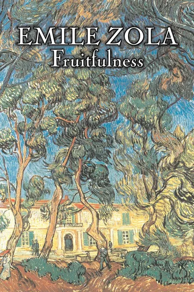 Обложка книги Fruitfulness by Emile Zola, Fiction, Classics, Literary, Emile Zola, Ernest Alfred Vizetelly