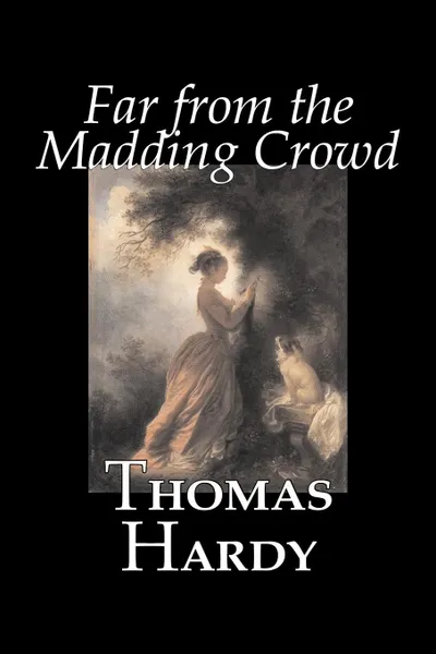 Обложка книги Far from the Madding Crowd by Thomas Hardy, Fiction, Literary, Thomas Hardy