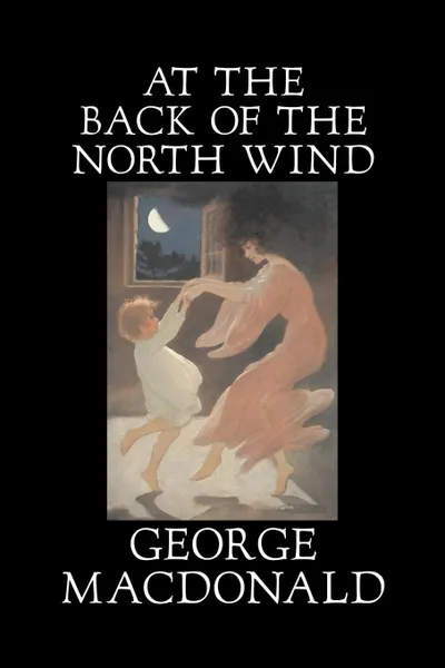 Обложка книги At the Back of the North Wind by George Macdonald, Fiction, Classics, Action & Adventure, MacDonald George