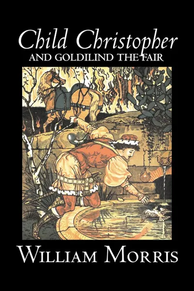 Обложка книги Child Christopher and Goldilind the Fair by Wiliam Morris, Fiction, Classics, Literary, Fairy Tales, Folk Tales, Legends & Mythology, William Morris