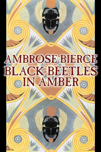 Обложка книги Black Beetles in Amber by Ambrose Bierce, Fiction, Fantasy, Classics, Ambrose Bierce