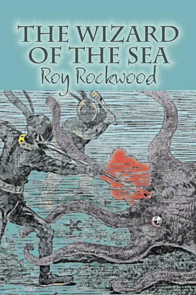 Обложка книги The Wizard of the Sea by Roy Rockwood, Fiction, Fantasy & Magic, Roy Rockwood