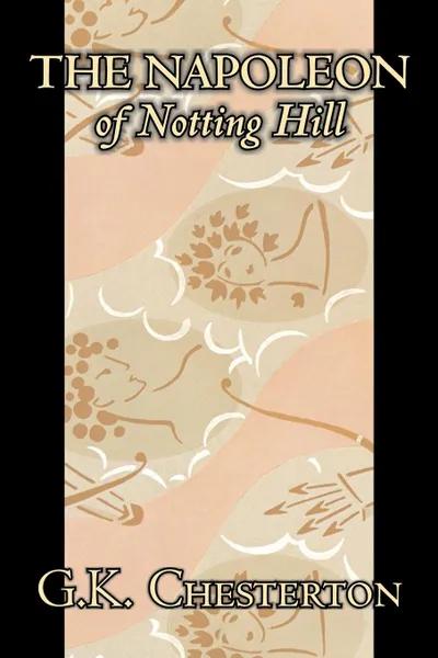 Обложка книги The Napoleon of Notting Hill by G. K. Chesterton, Fiction, Classics, Literary, Historical, G. K. Chesterton