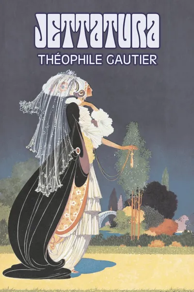 Обложка книги Jettatura by Theophile Gautier, Fiction, Classics, Literary, Fantasy, Fairy Tales, Folk Tales, Legends & Mythology, Theophile Gautier, Théophile Gautier