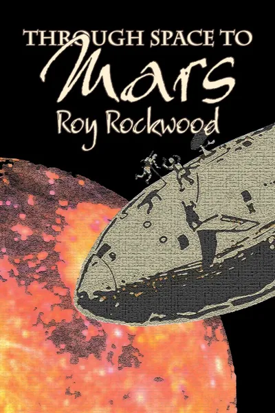 Обложка книги Through Space to Mars by Roy Rockwood, Fiction, Fantasy & Magic, Roy Rockwood