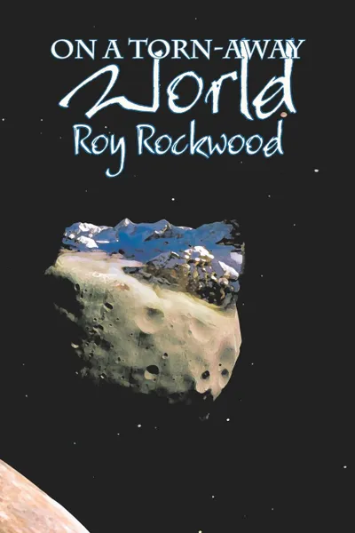 Обложка книги On a Torn-Away World by Roy Rockwood, Fiction, Fantasy & Magic, Roy Rockwood